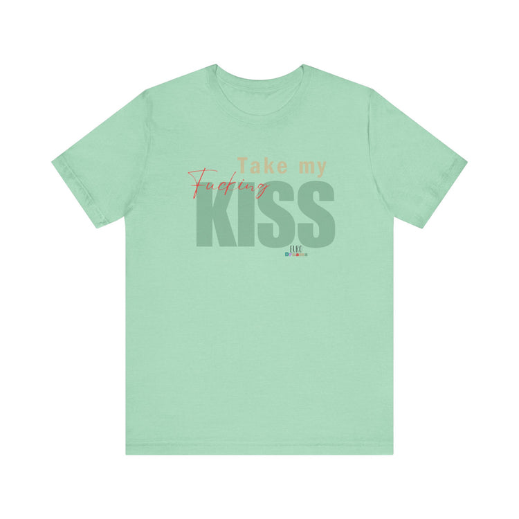 Take My Kiss Unisex Short Sleeve T- Shirt