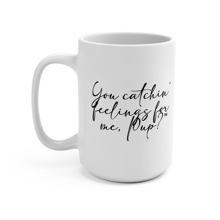 You Catchin' Feelings For Me, Pup?™ Mug