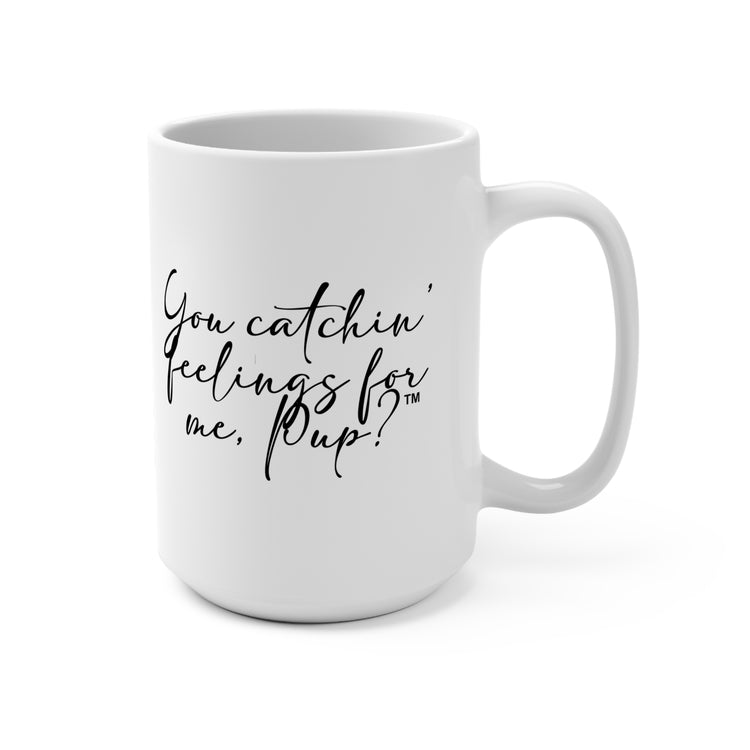 You Catchin' Feelings For Me, Pup?™ Mug