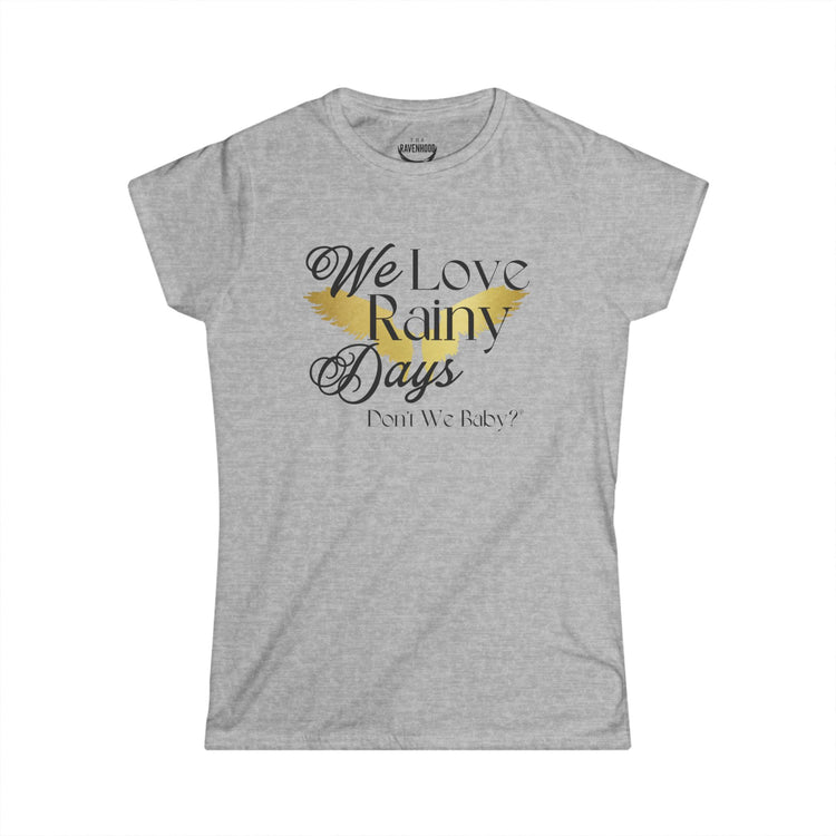 We Love Rainy Days Don't We Baby® Women's Softstyle Tee