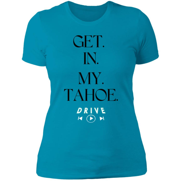 GET. IN. MY. TAHOE.  Ladies' Boyfriend T-Shirt