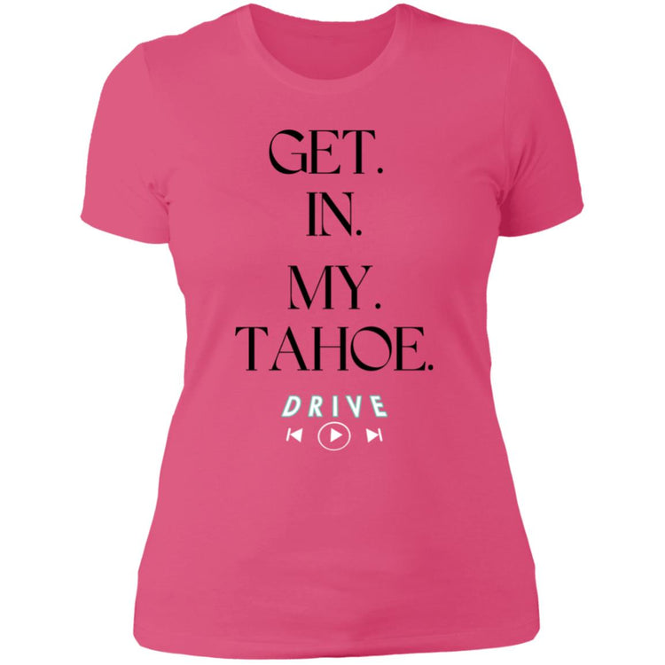 GET. IN. MY. TAHOE.  Ladies' Boyfriend T-Shirt