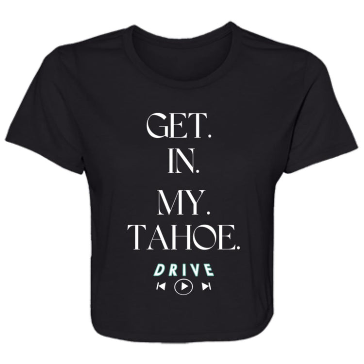 GET. IN. MY.TAHOE. Ladies' Flowy Cropped Tee