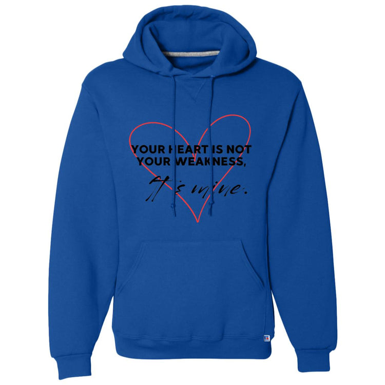Your Heart is Not Your Weakness It's Mine Dri-Power Fleece Pullover Hoodie
