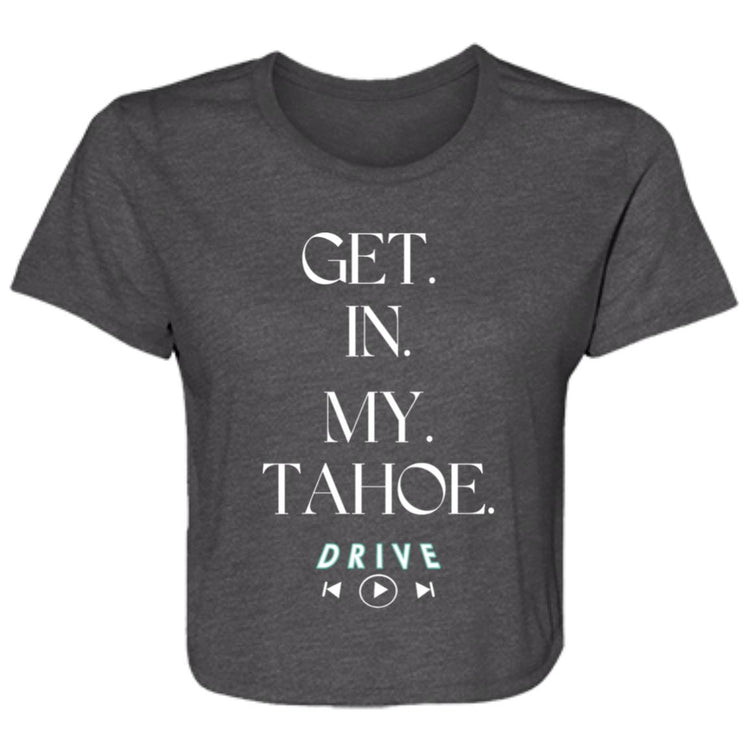 GET. IN. MY.TAHOE. Ladies' Flowy Cropped Tee
