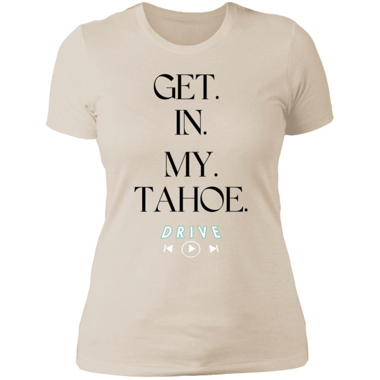 GET. IN. MY. TAHOE.  Ladies' Boyfriend T-Shirt