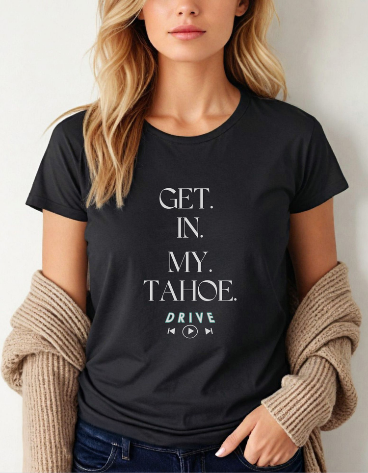 GET. IN. MY. TAHOE. Ladies Boyfriend T-Shirt
