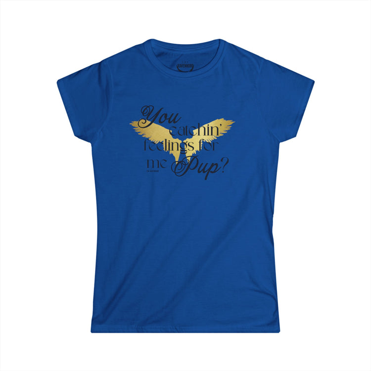 You Catchin' Feelings For Me Pup? Women's Softstyle Tee