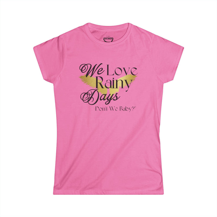 We Love Rainy Days Don't We Baby® Women's Softstyle Tee