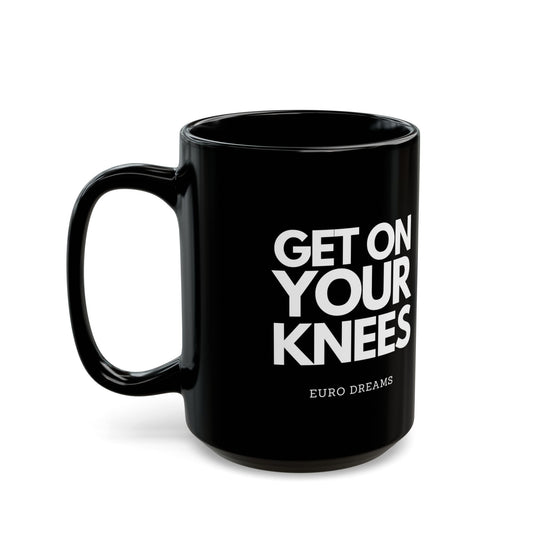Get on your knees 15oz Black Coffee Mug