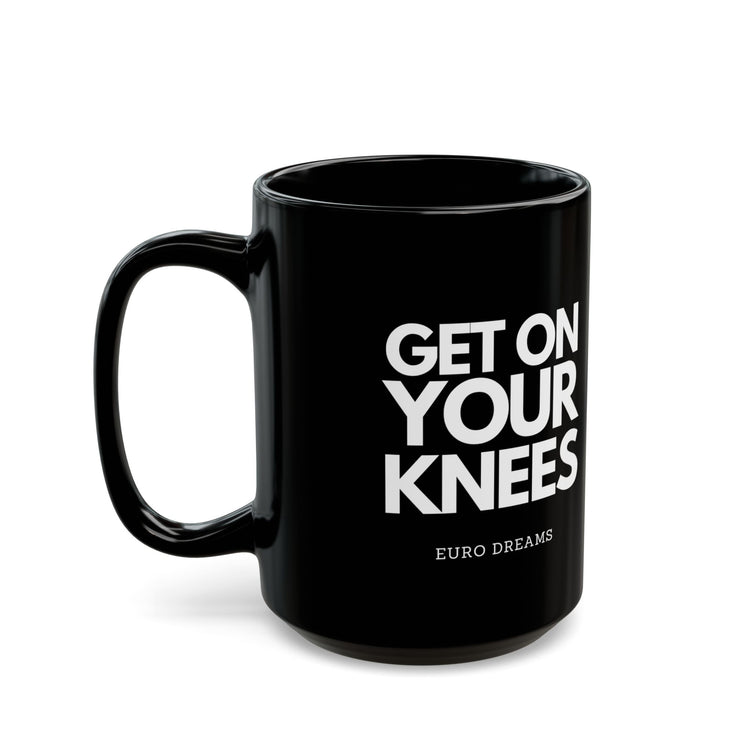 Get on your knees 15oz Black Coffee Mug