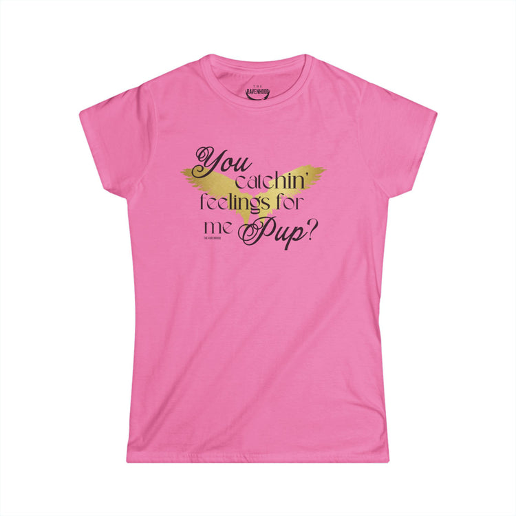 You Catchin' Feelings For Me Pup? Women's Softstyle Tee