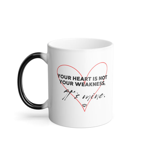 Your Heart is Not your Weakness It's Mine 11 oz. Color Changing Coffee Mug