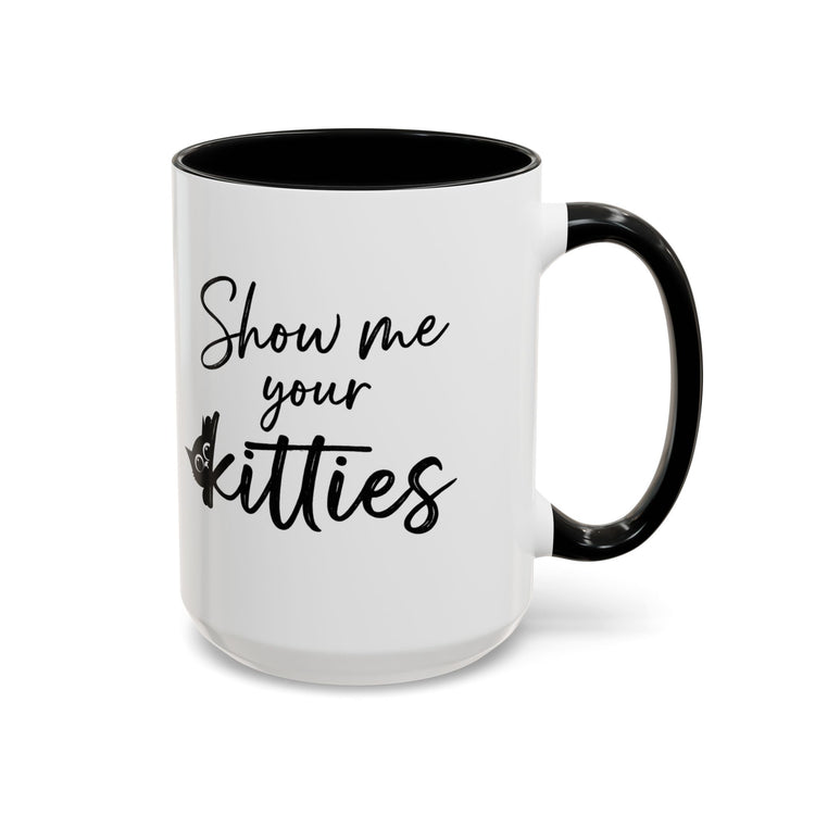 Show me your kitties Mug 15oz