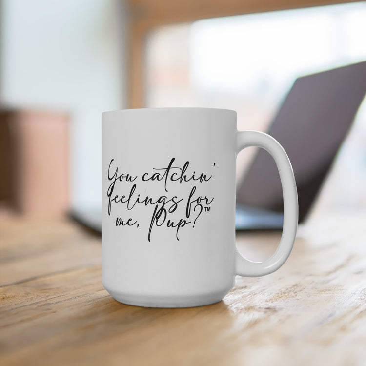 You Catchin' Feelings For Me, Pup?™ Mug