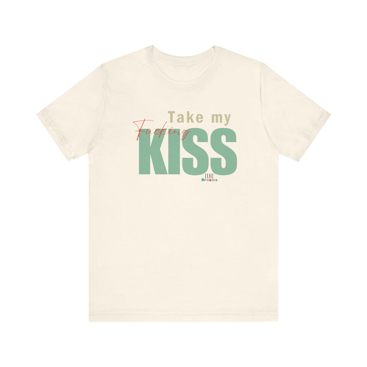 Take My Kiss Unisex Short Sleeve T- Shirt