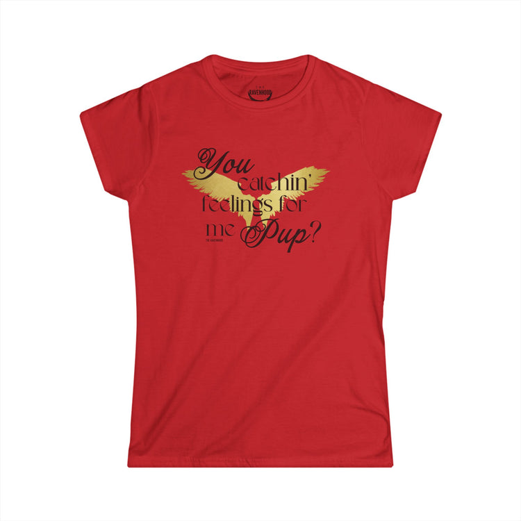 You Catchin' Feelings For Me Pup? Women's Softstyle Tee
