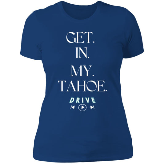 GET. IN. MY. TAHOE.  Ladies' Boyfriend T-Shirt