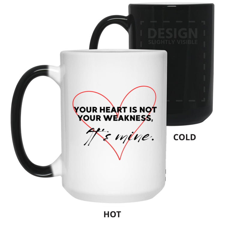 Your Heart is Not your Weakness It's Mine 15 oz. Color Changing Coffee Mug