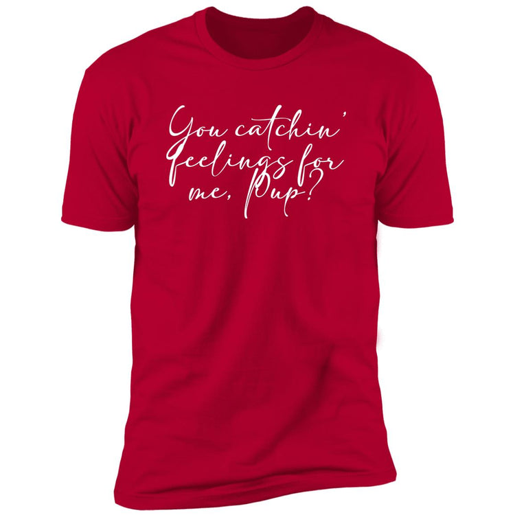 You Catchin' feeling for me, Pup? Premium Short Sleeve T-Shirt