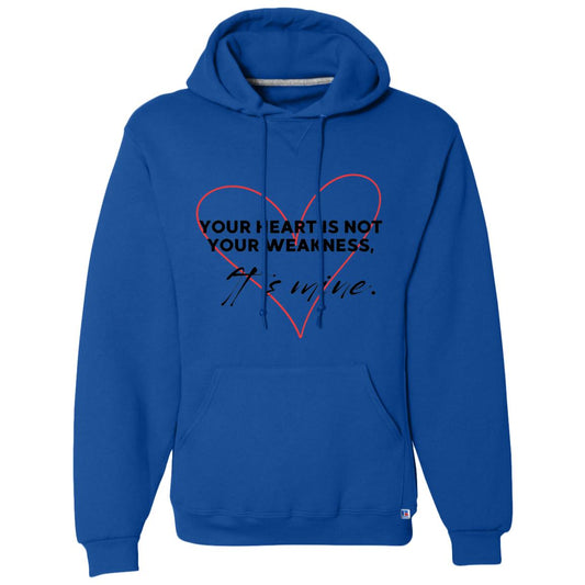 Your Heart is Not Your Weakness It's Mine Dri-Power Fleece Pullover Hoodie