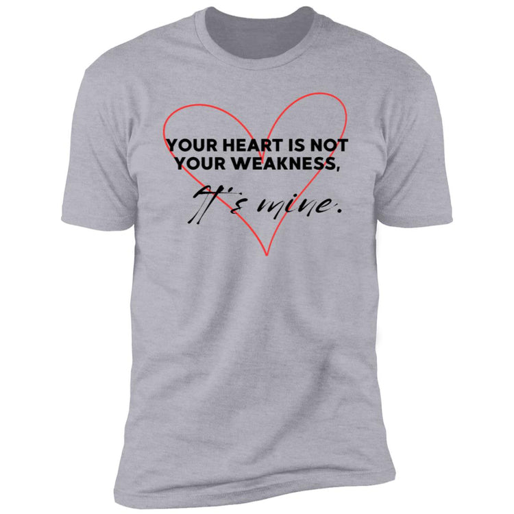 Your heart is not your weakness Premium T-Shirt