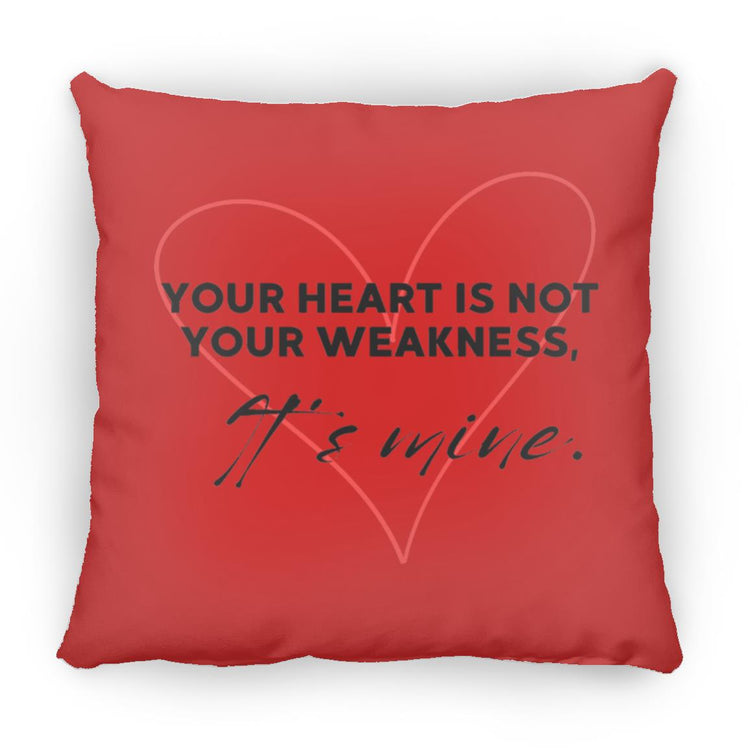 Your Heart is Not your Weakness It's Mine Medium Square Pillow