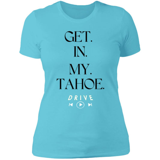 GET. IN. MY. TAHOE.  Ladies' Boyfriend T-Shirt