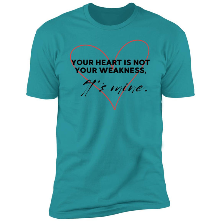 Your heart is not your weakness Premium T-Shirt