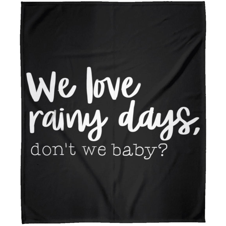 We Love Rainy Days, Don't We Baby?  Arctic Fleece Blanket 50x60
