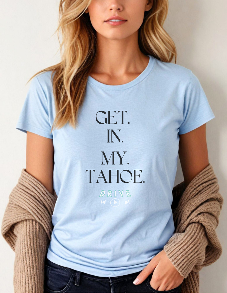 GET. IN. MY. TAHOE. Ladies Boyfriend T-Shirt