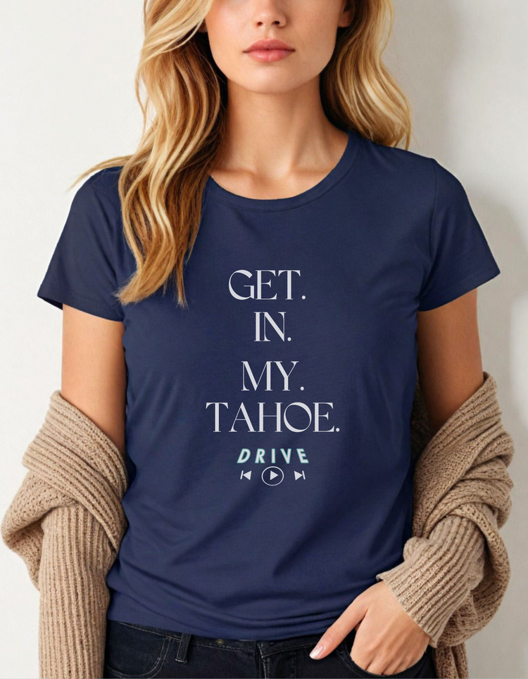 GET. IN. MY. TAHOE. Ladies Boyfriend T-Shirt